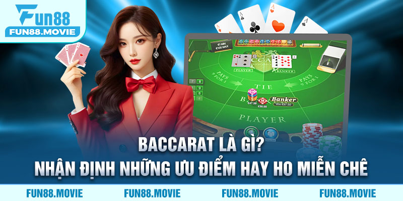 Baccarat Là Gì? Nhận Định Những Ưu Điểm Hay Ho Miễn Chê