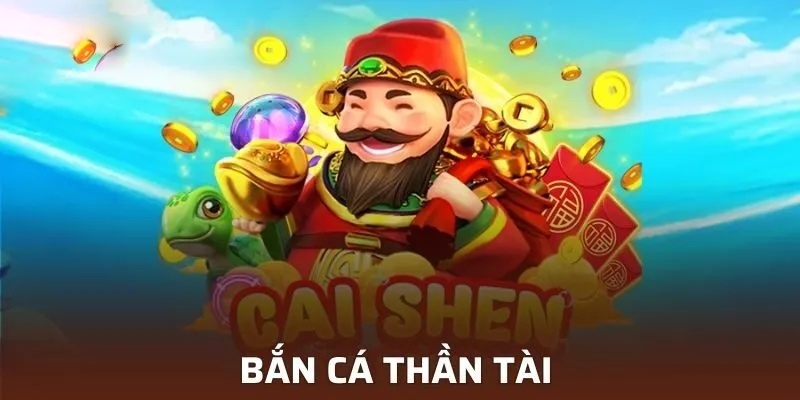 Chơi bắn cá thần tài nhận liền tay các phần thưởng siêu hot