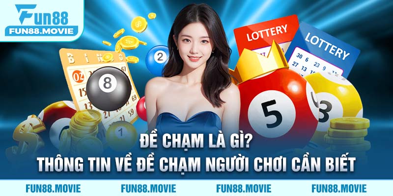 Đề Chạm Là Gì? Thông Tin Về Đề Chạm Người Chơi Cần Biết