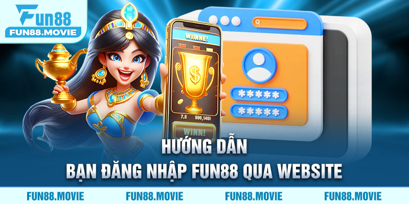 Hướng dẫn bạn đăng nhập FUN88 qua website