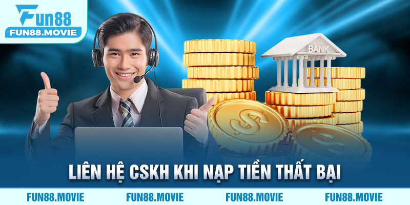 Liên hệ CSKH khi nạp tiền thất bại