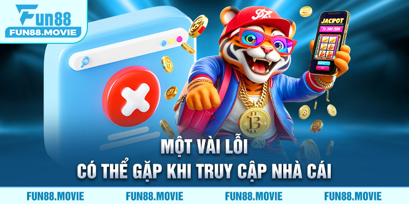 Một vài lỗi có thể gặp khi truy cập nhà cái