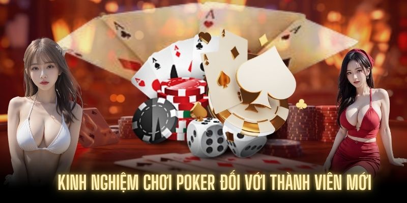 Người nhập môn cần nắm chắc Kinh nghiệm chơi Poker đơn giản