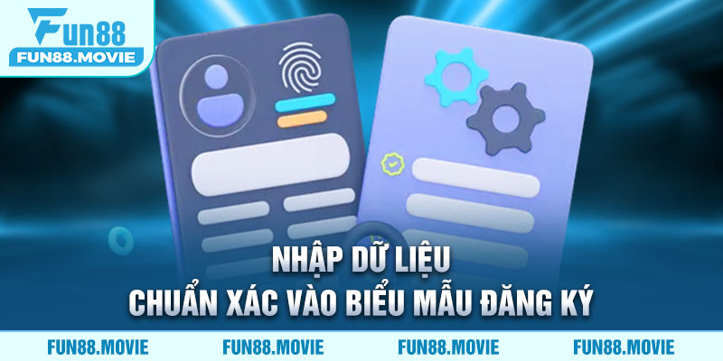 Nhập dữ liệu chuẩn xác vào biểu mẫu đăng ký