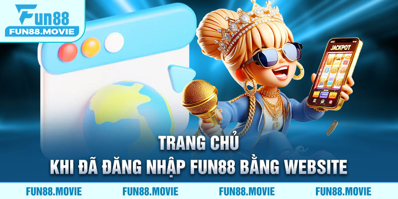 Trang chủ khi đã đăng nhập FUN88 bằng website