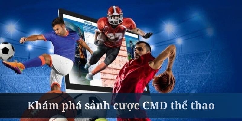 Mách bạn vài điều liên quan đến sảnh thể thao CMD 