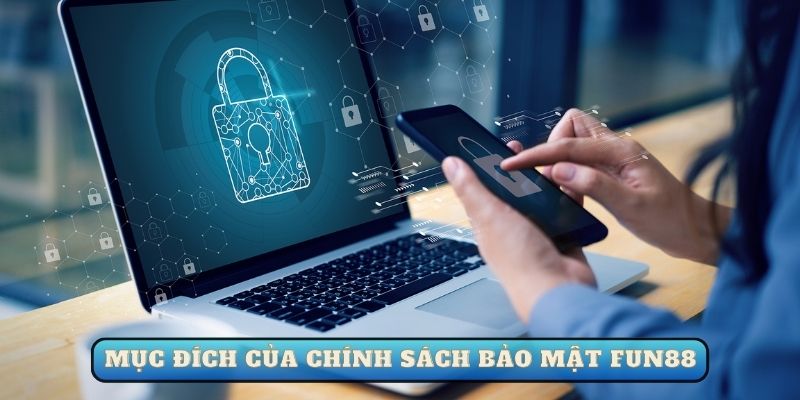 Mục đích ra đời của chính sách bảo mật Fun88