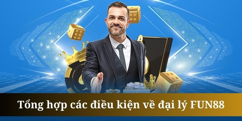 Đại lý FUN88 yêu cầu đối tác phải có trách nhiệm rõ ràng