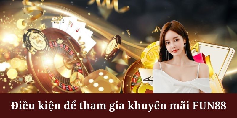 Khuyến mãi FUN88 yêu cầu hội viên phải có tài khoản chính chủ